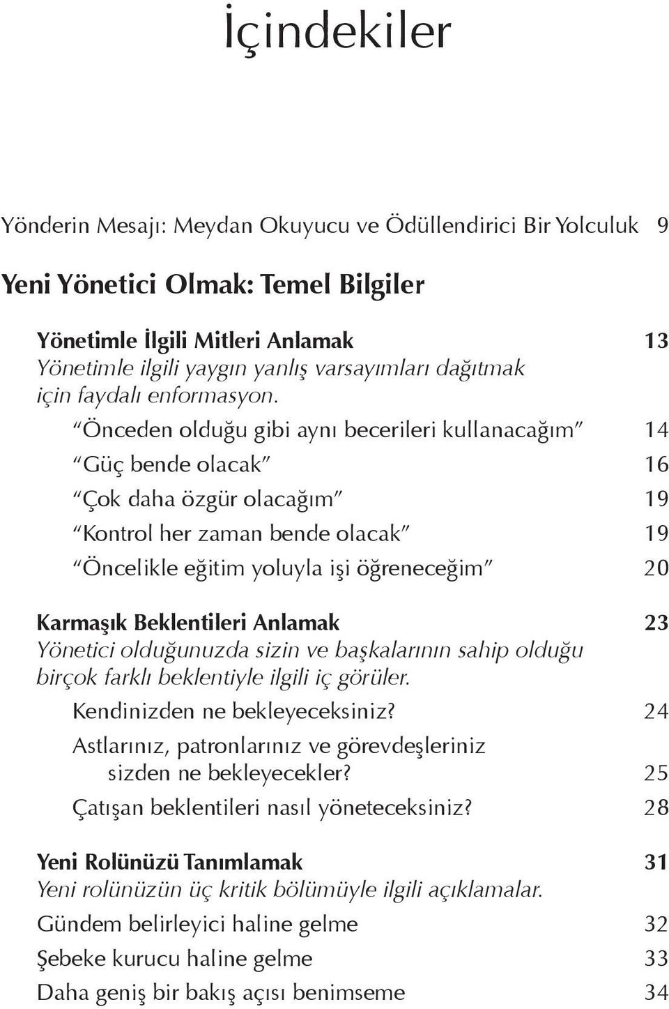 Önceden olduğu gibi aynı becerileri kullanacağım 14 Güç bende olacak 16 Çok daha özgür olacağım 19 Kontrol her zaman bende olacak 19 Öncelikle eğitim yoluyla işi öğreneceğim 20 Karmaşık Beklentileri