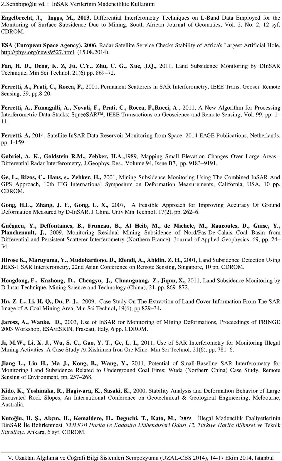 Z, Ju, C.Y., Zhu, C. G., Xue, J.Q., 2011, Land Subsidence Monitoring by DInSAR Technique, Min Sci Technol, 21(6) pp. 869 72. Ferretti, A., Prati, C., Rocca, F., 2001.