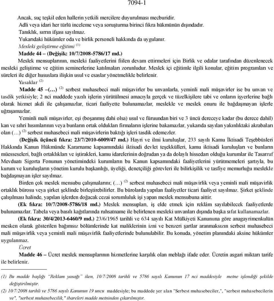 ) Meslek mensuplarının, mesleki faaliyetlerini fiilen devam ettirmeleri için Birlik ve odalar tarafından düzenlenecek mesleki geliştirme ve eğitim seminerlerine katılmaları zorunludur.