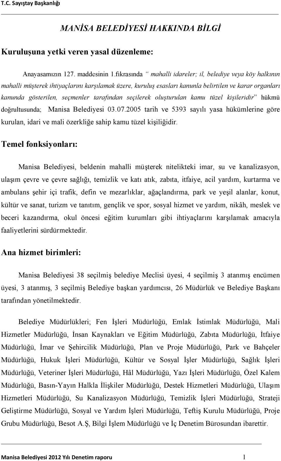 tarafından seçilerek oluşturulan kamu tüzel kişileridir hükmü doğrultusunda; Manisa Belediyesi 03.07.