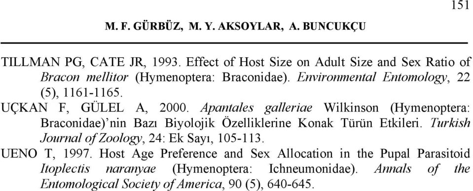 UÇKAN F, GÜLEL A, 2000. Apantales galleriae Wilkinson (Hymenoptera: Braconidae) nin Bazı Biyolojik Özelliklerine Konak Türün Etkileri.