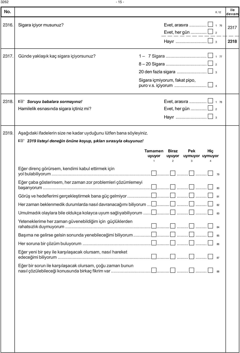 .. 3 2319. Aþaðýdaki ifadeerin size ne kadar uyduðunu ütfen bana söyeyiniz. + 2319 isteyi deneðin önüne koyup, þýkarý sýrasýya okuyunuz!