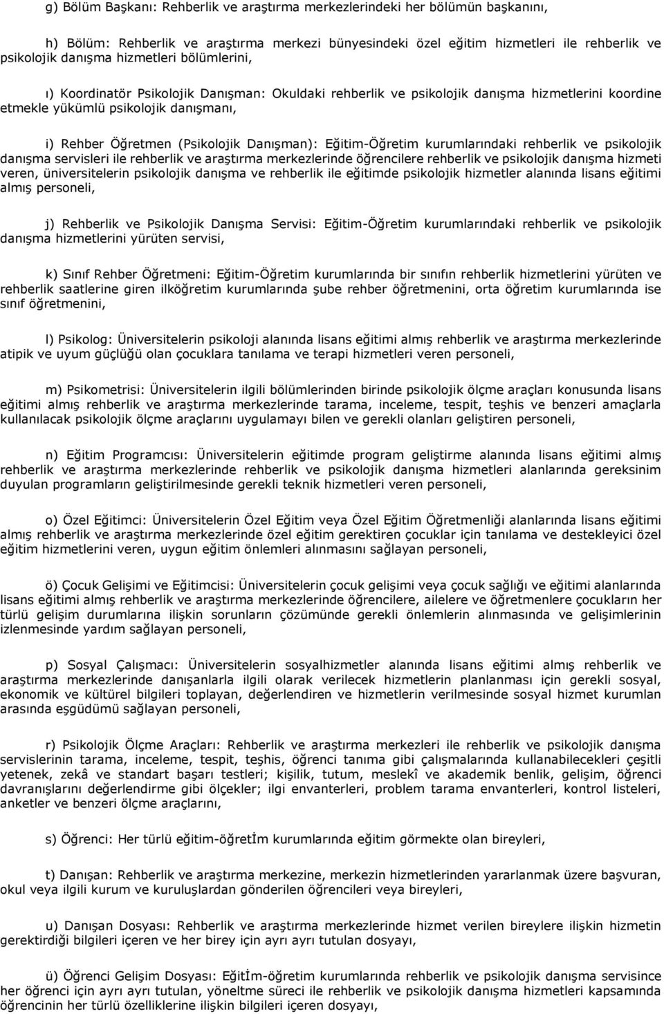 Danışman): Eğitim-Öğretim kurumlarındaki rehberlik ve psikolojik danışma servisleri ile rehberlik ve araştırma merkezlerinde öğrencilere rehberlik ve psikolojik danışma hizmeti veren, üniversitelerin