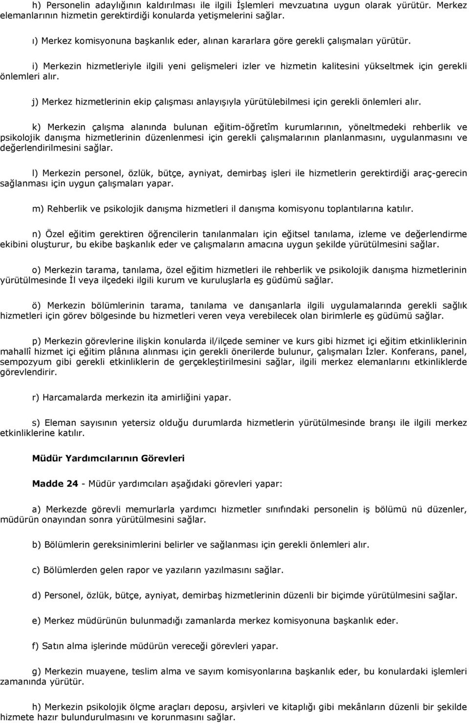 i) Merkezin hizmetleriyle ilgili yeni gelişmeleri izler ve hizmetin kalitesini yükseltmek için gerekli önlemleri alır.