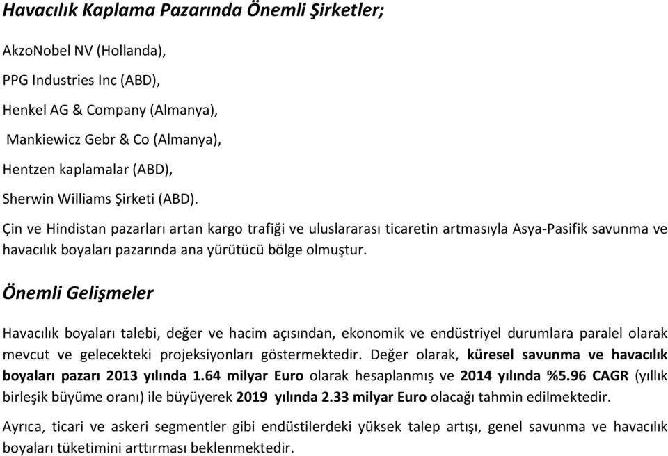 Önemli Gelişmeler Havacılık boyaları talebi, değer ve hacim açısından, ekonomik ve endüstriyel durumlara paralel olarak mevcut ve gelecekteki projeksiyonları göstermektedir.