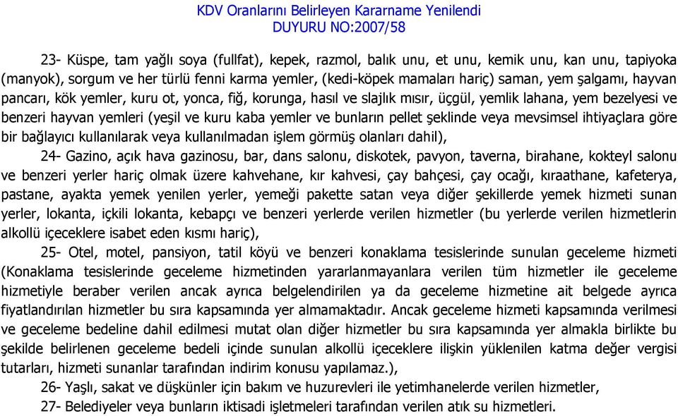 veya mevsimsel ihtiyaçlara göre bir bağlayıcı kullanılarak veya kullanılmadan işlem görmüş olanları dahil), 24- Gazino, açık hava gazinosu, bar, dans salonu, diskotek, pavyon, taverna, birahane,