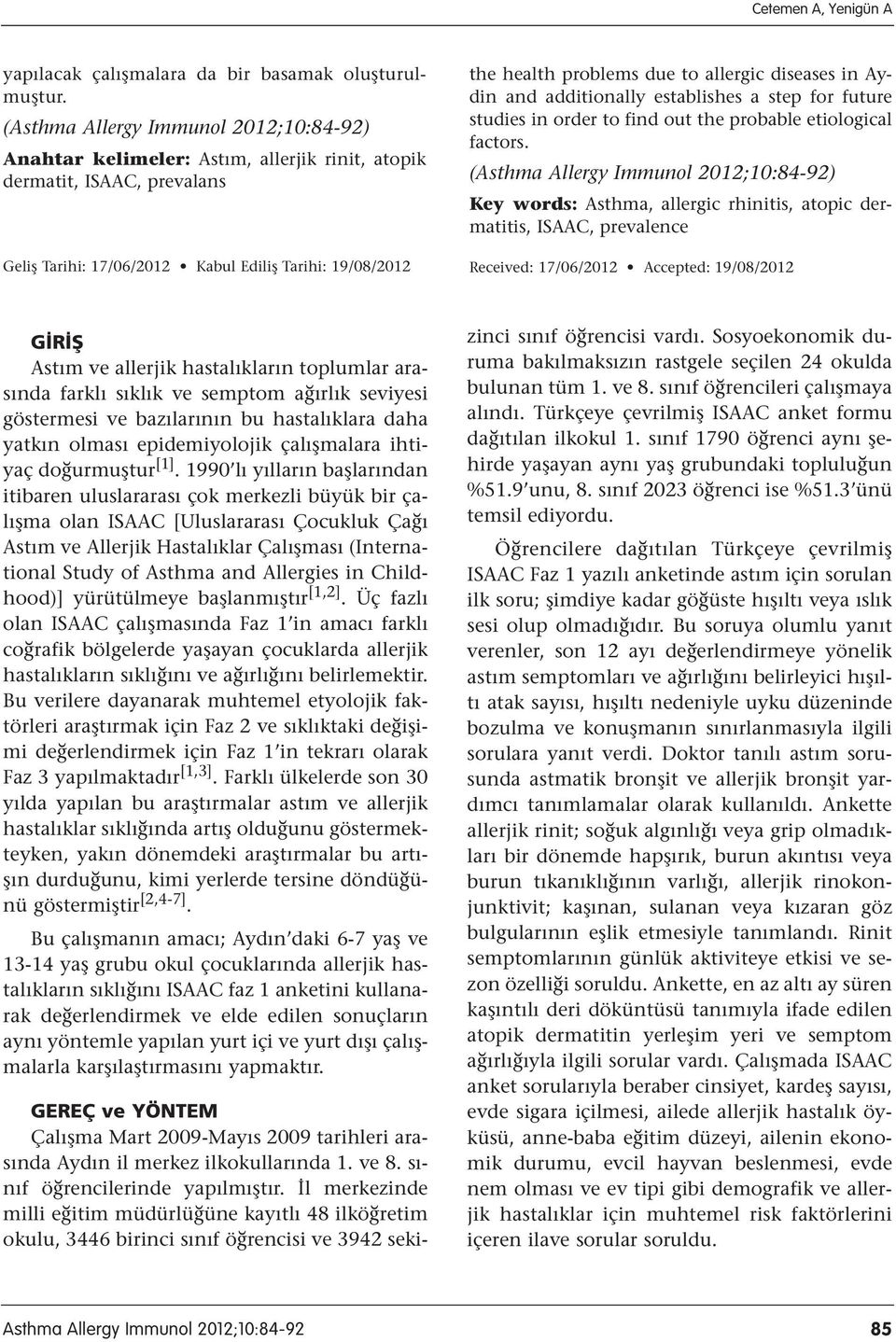 allergic diseases in Aydin and additionally establishes a step for future studies in order to find out the probable etiological factors.