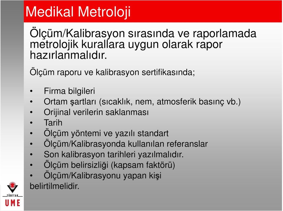 ) Orijinal verilerin saklanması Tarih Ölçüm yöntemi ve yazılı standart Ölçüm/Kalibrasyonda kullanılan referanslar