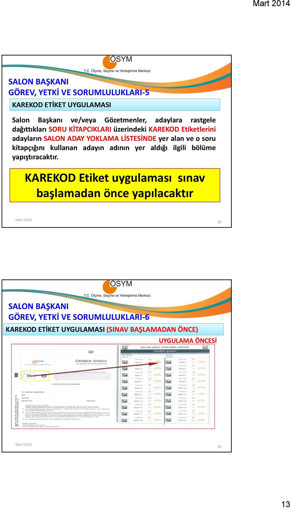 kitapçığını kullanan adayın adının yer aldığı ilgili bölüme yapıştıracaktır.