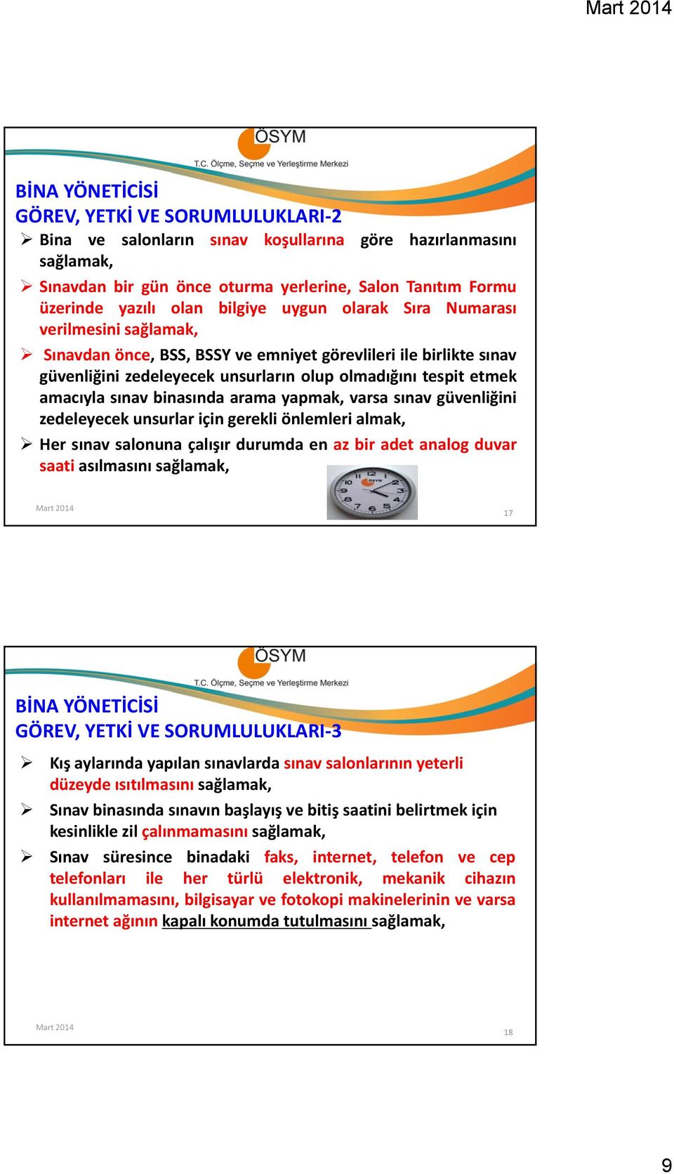 sınav binasında aramayapmak, varsasınav güvenliğini i zedeleyecek unsurlar için gerekli önlemleri almak, Her sınav salonuna çalışır durumda en az bir adet analog duvar saati asılmasını sağlamak, 17