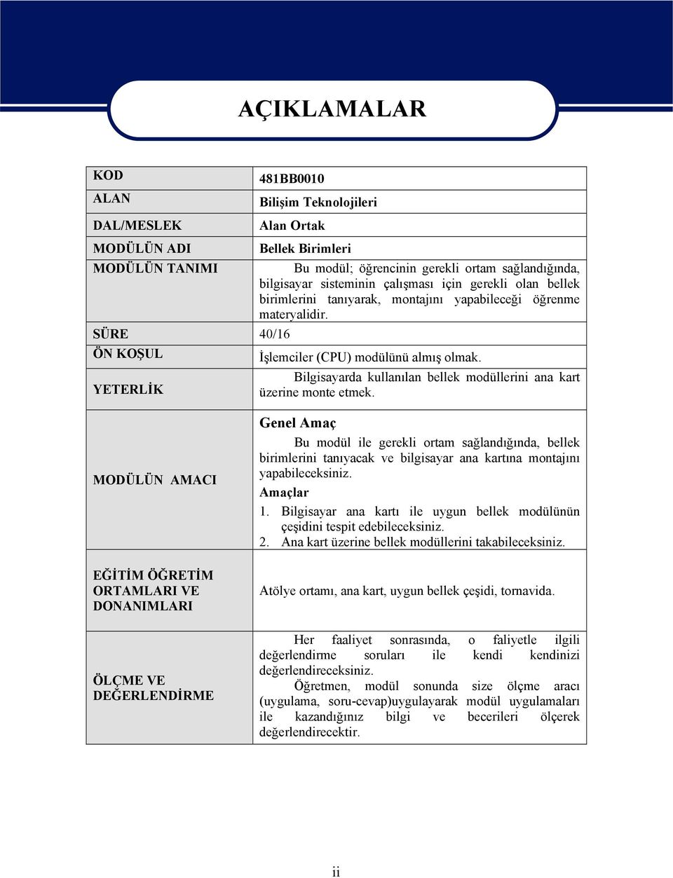 Bilgisayarda kullanılan bellek modüllerini ana kart üzerine monte etmek.