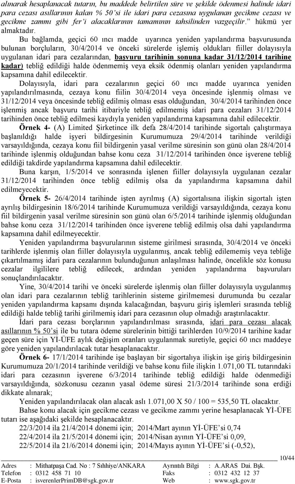 Bu bağlamda, geçici 60 ıncı madde uyarınca yeniden yapılandırma başvurusunda bulunan borçluların, 30/4/2014 ve önceki sürelerde işlemiş oldukları fiiller dolayısıyla uygulanan idari para