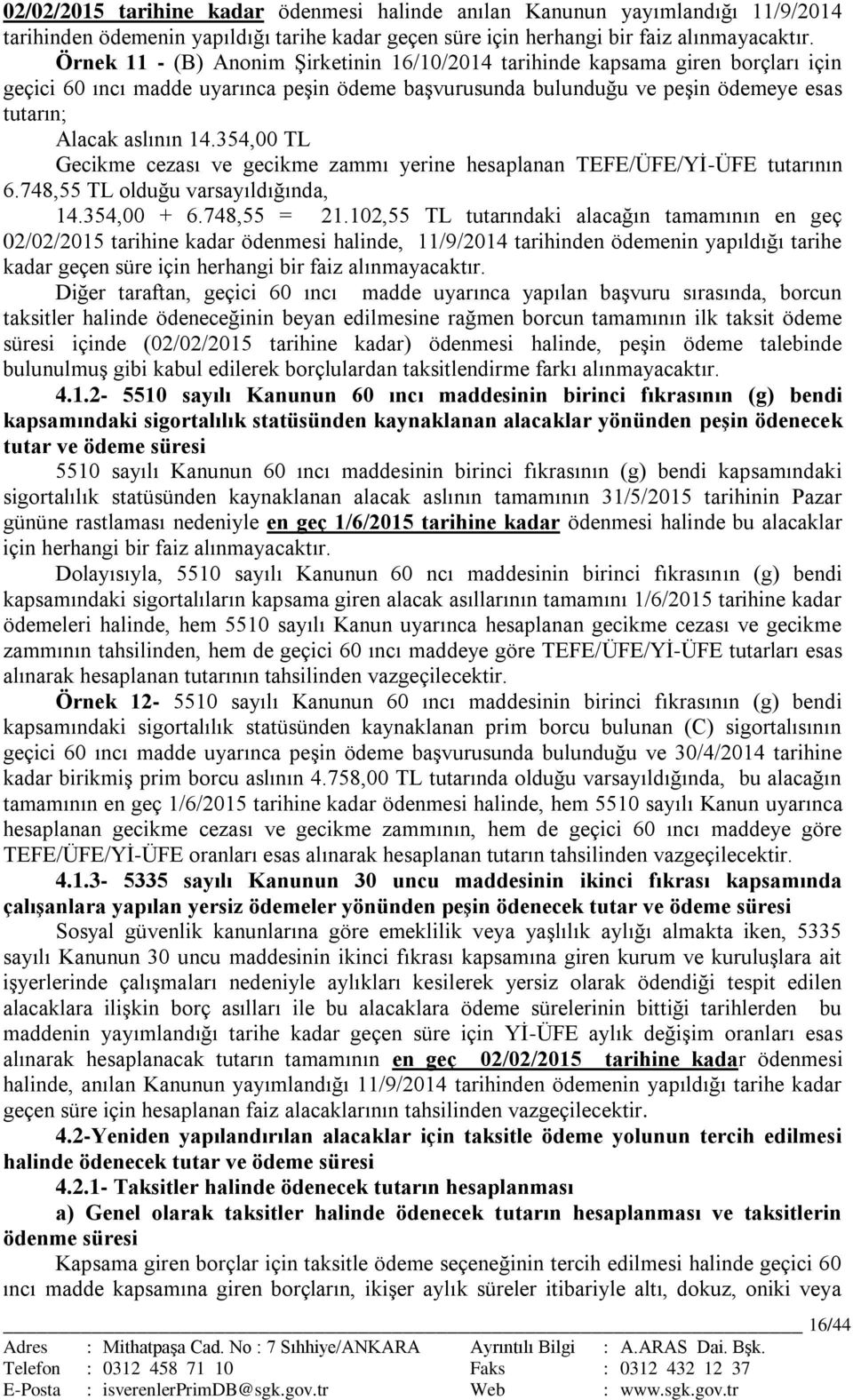 354,00 TL Gecikme cezası ve gecikme zammı yerine hesaplanan TEFE/ÜFE/Yİ-ÜFE tutarının 6.748,55 TL olduğu varsayıldığında, 14.354,00 + 6.748,55 = 21.