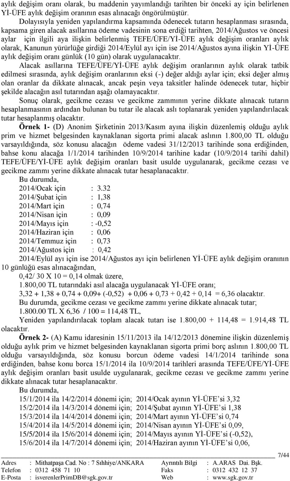 ilişkin belirlenmiş TEFE/ÜFE/Yİ-ÜFE aylık değişim oranları aylık olarak, Kanunun yürürlüğe girdiği 2014/Eylül ayı için ise 2014/Ağustos ayına ilişkin Yİ-ÜFE aylık değişim oranı günlük (10 gün) olarak