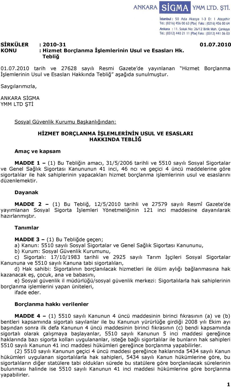 tarihli ve 5510 sayılı Sosyal Sigortalar ve Genel Sağlık Sigortası Kanununun 41 inci, 46 ncı ve geçici 4 üncü maddelerine göre sigortalılar ile hak sahiplerinin yapacakları hizmet borçlanma