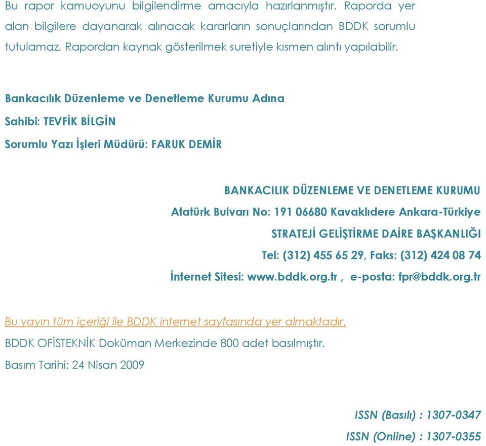 Bankacılık Düzenleme ve Denetleme Kurumu Adına Sahibi: TEVFĐK BĐLGĐN Sorumlu Yazı Đşleri Müdürü: FARUK DEMĐR BANKACILIK DÜZENLEME VE DENETLEME KURUMU Atatürk Bulvarı No: 191 668