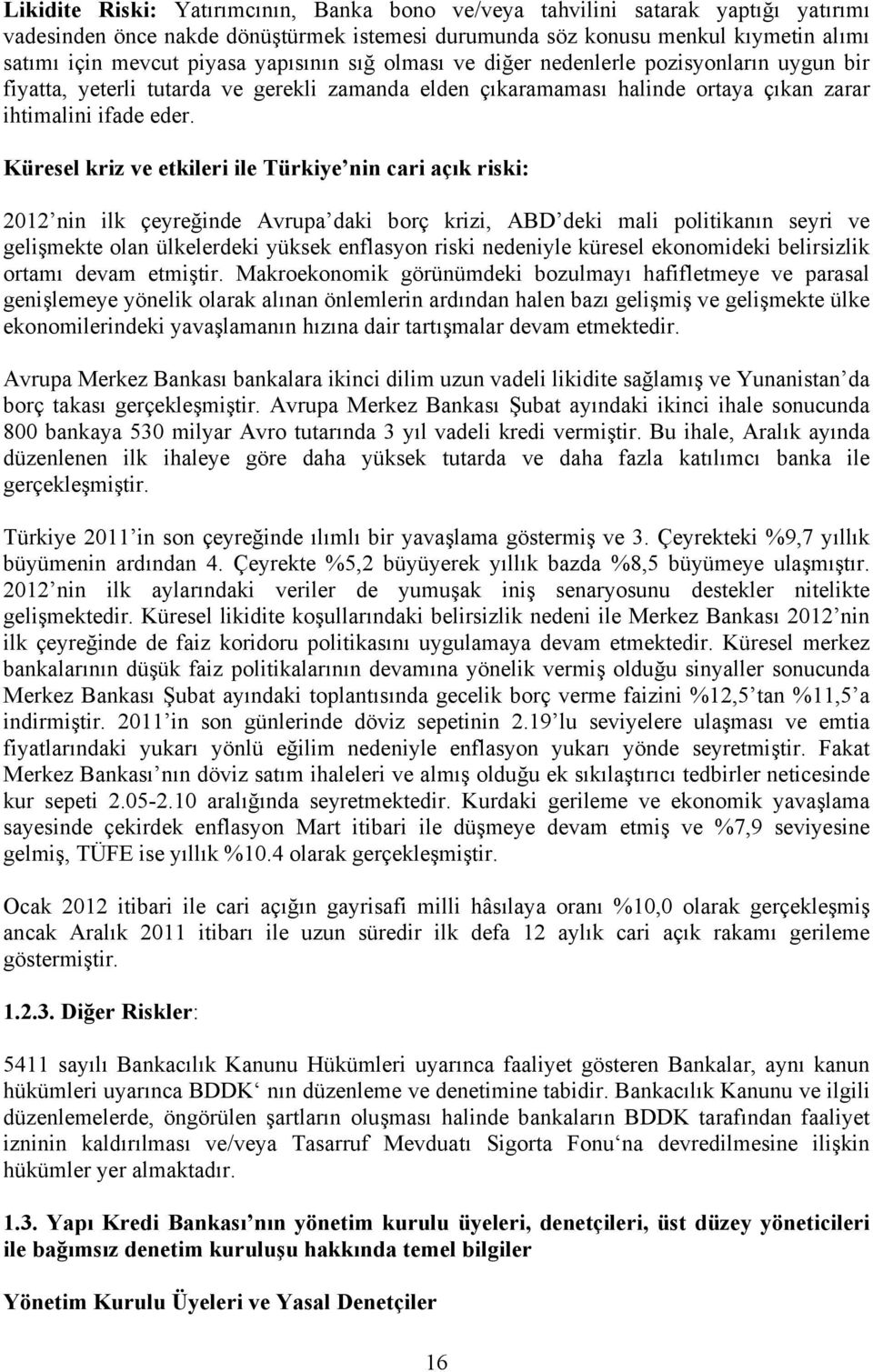 Küresel kriz ve etkileri ile Türkiye nin cari açık riski: 2012 nin ilk çeyreğinde Avrupa daki borç krizi, ABD deki mali politikanın seyri ve gelişmekte olan ülkelerdeki yüksek enflasyon riski