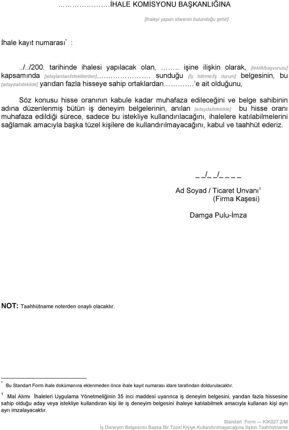 e ait olduğunu, Söz konusu hisse oranının kabule kadar muhafaza edileceğini ve belge sahibinin adına düzenlenmiş bütün iş deneyim belgelerinin, anılan [adayda/isteklide] bu hisse oranı muhafaza