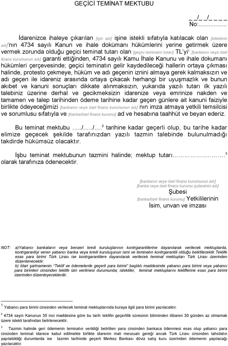 geçici teminat tutarı olan [geçici teminatın tutarı] TL yi 1 [bankanın veya özel finans kurumunun adı] garanti ettiğinden, 4734 sayılı Kamu İhale Kanunu ve ihale dokumanı hükümleri çerçevesinde;