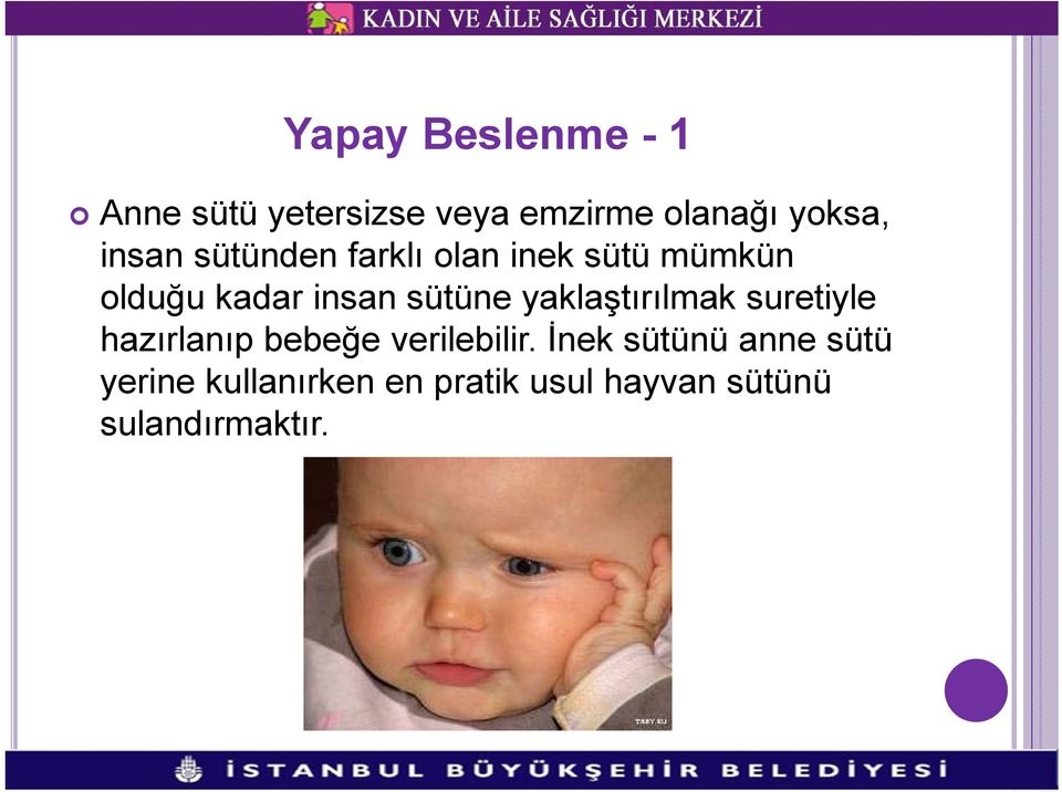 yaklaştırılmak suretiyle hazırlanıp bebeğe verilebilir.