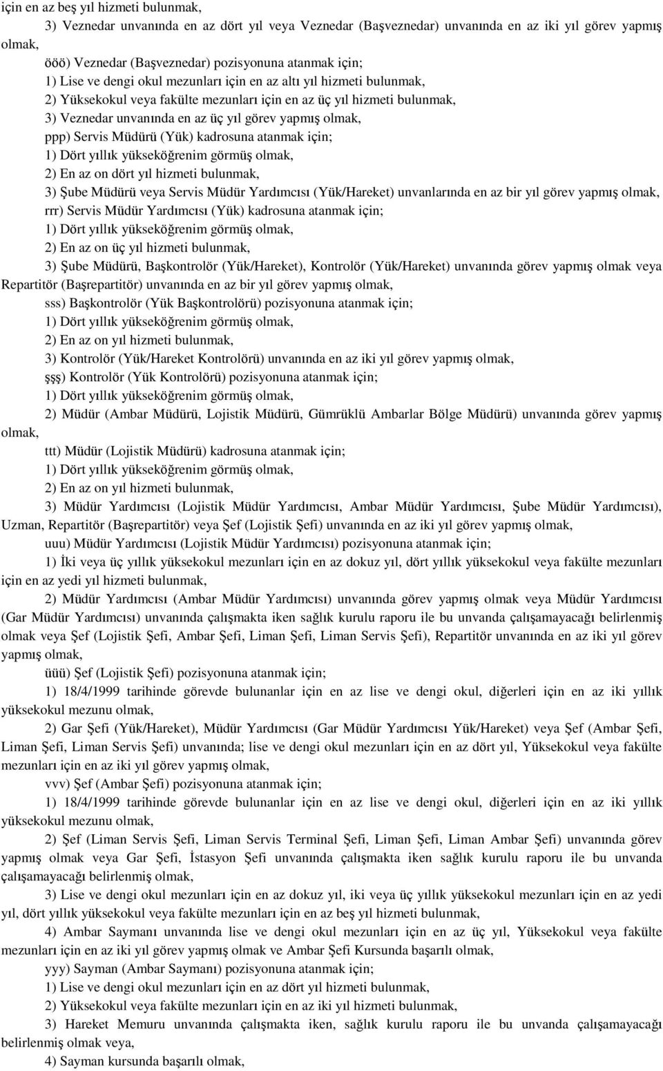 Müdürü (Yük) kadrosuna atanmak için; 3) Şube Müdürü veya Servis Müdür Yardımcısı (Yük/Hareket) unvanlarında en az bir yıl görev yapmış rrr) Servis Müdür Yardımcısı (Yük) kadrosuna atanmak için; 3)