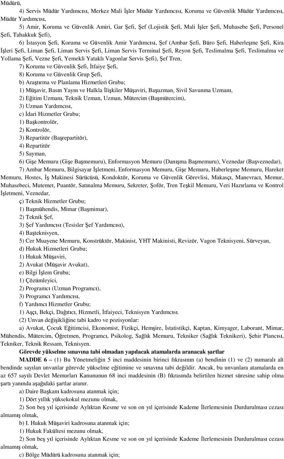 Şefi, Liman Servis Terminal Şefi, Reyon Şefi, Teslimalma Şefi, Teslimalma ve Yollama Şefi, Vezne Şefi, Yemekli Yataklı Vagonlar Servis Şefi), Şef Tren, 7) Koruma ve Güvenlik Şefi, İtfaiye Şefi, 8)