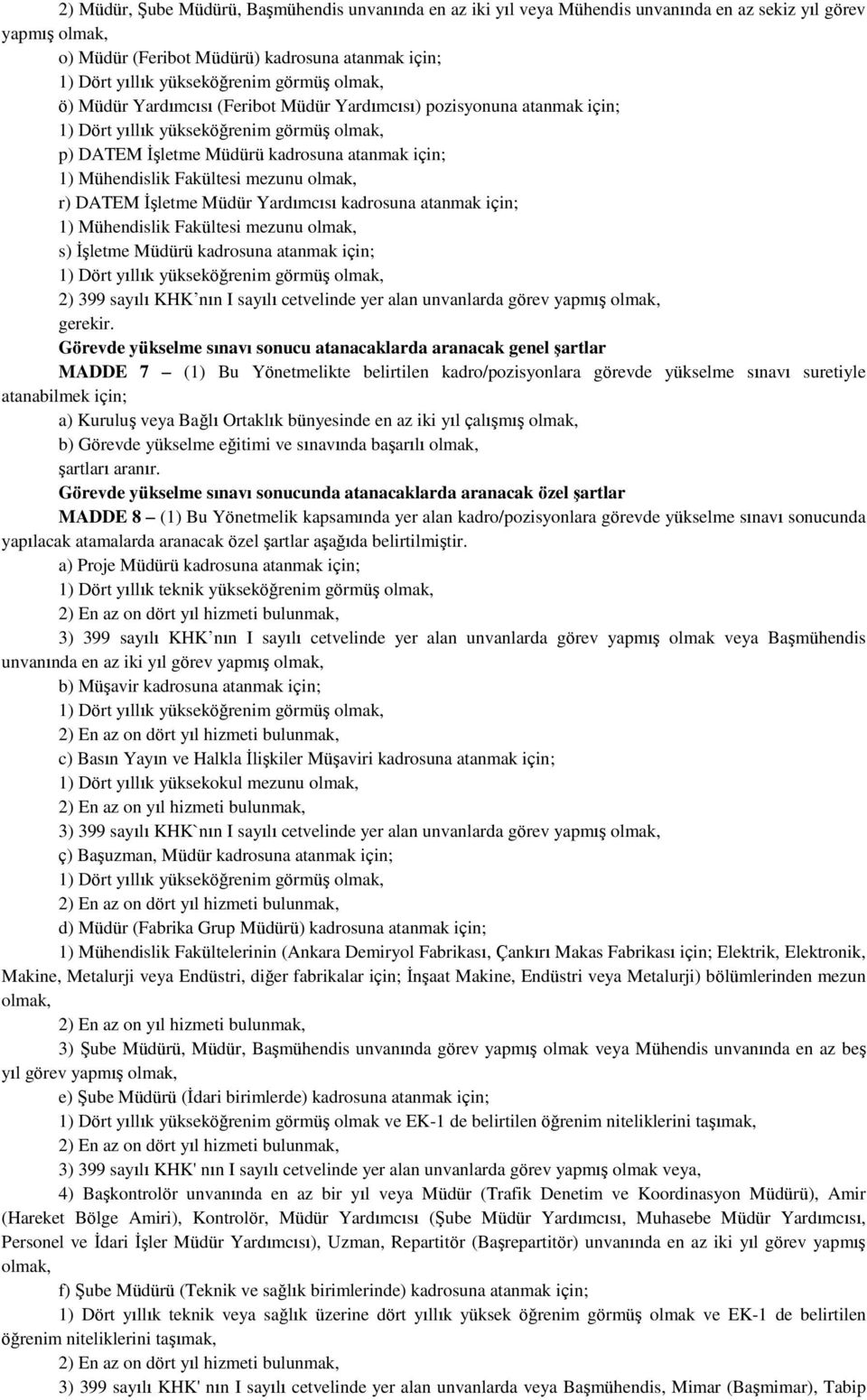 Fakültesi mezunu s) İşletme Müdürü kadrosuna atanmak için; 2) 399 sayılı KHK nın I sayılı cetvelinde yer alan unvanlarda görev yapmış gerekir.