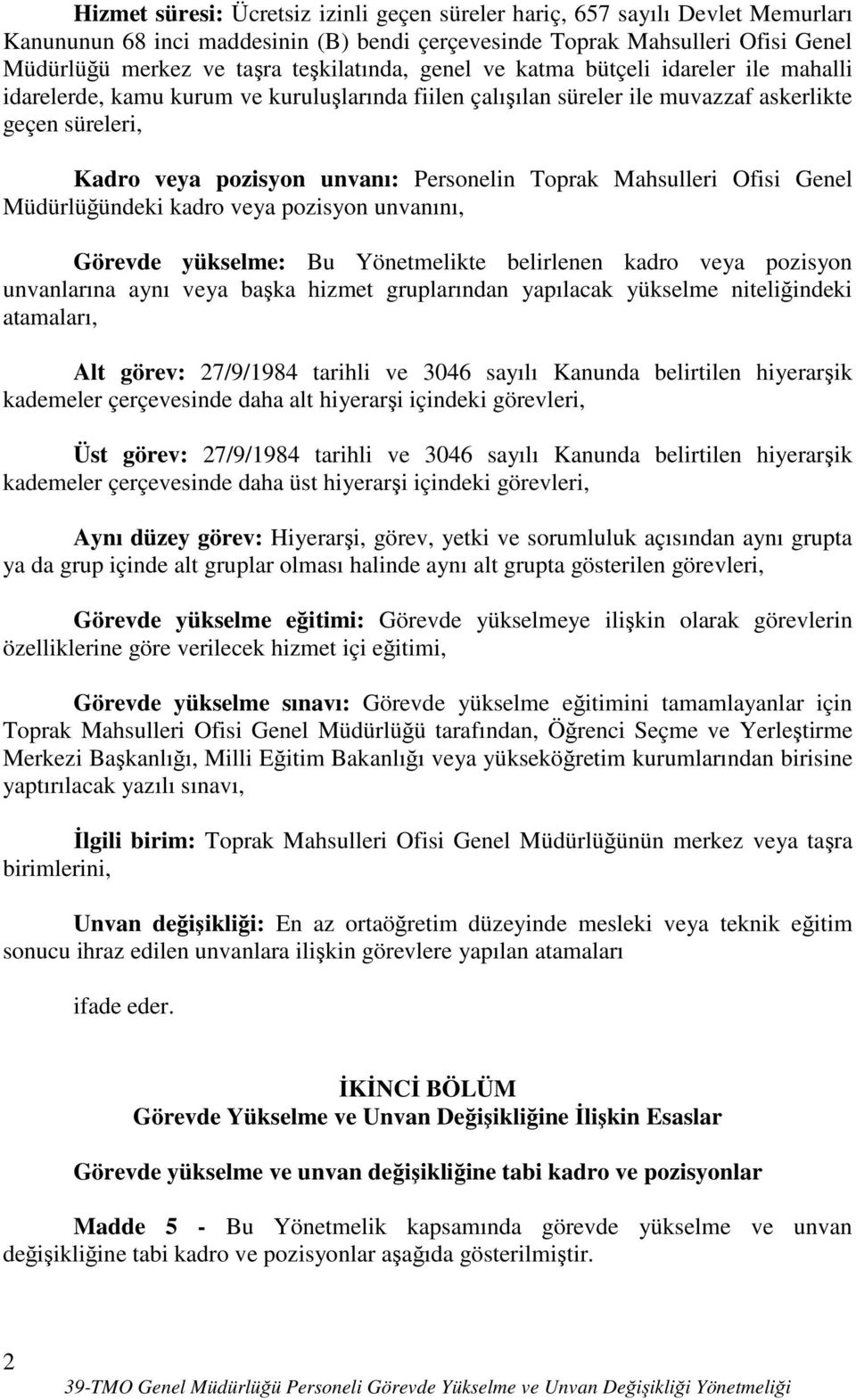 Personelin Toprak Mahsulleri Ofisi Genel Müdürlüğündeki kadro veya pozisyon unvanını, Görevde yükselme: Bu Yönetmelikte belirlenen kadro veya pozisyon unvanlarına aynı veya başka hizmet gruplarından