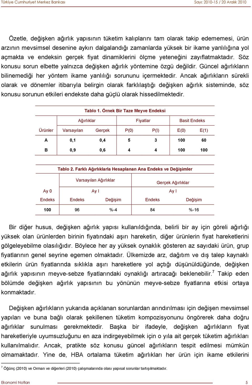 Güncel ağırlıkların lnemedğ her yöntem kame yanlılığı sorununu çermektedr.