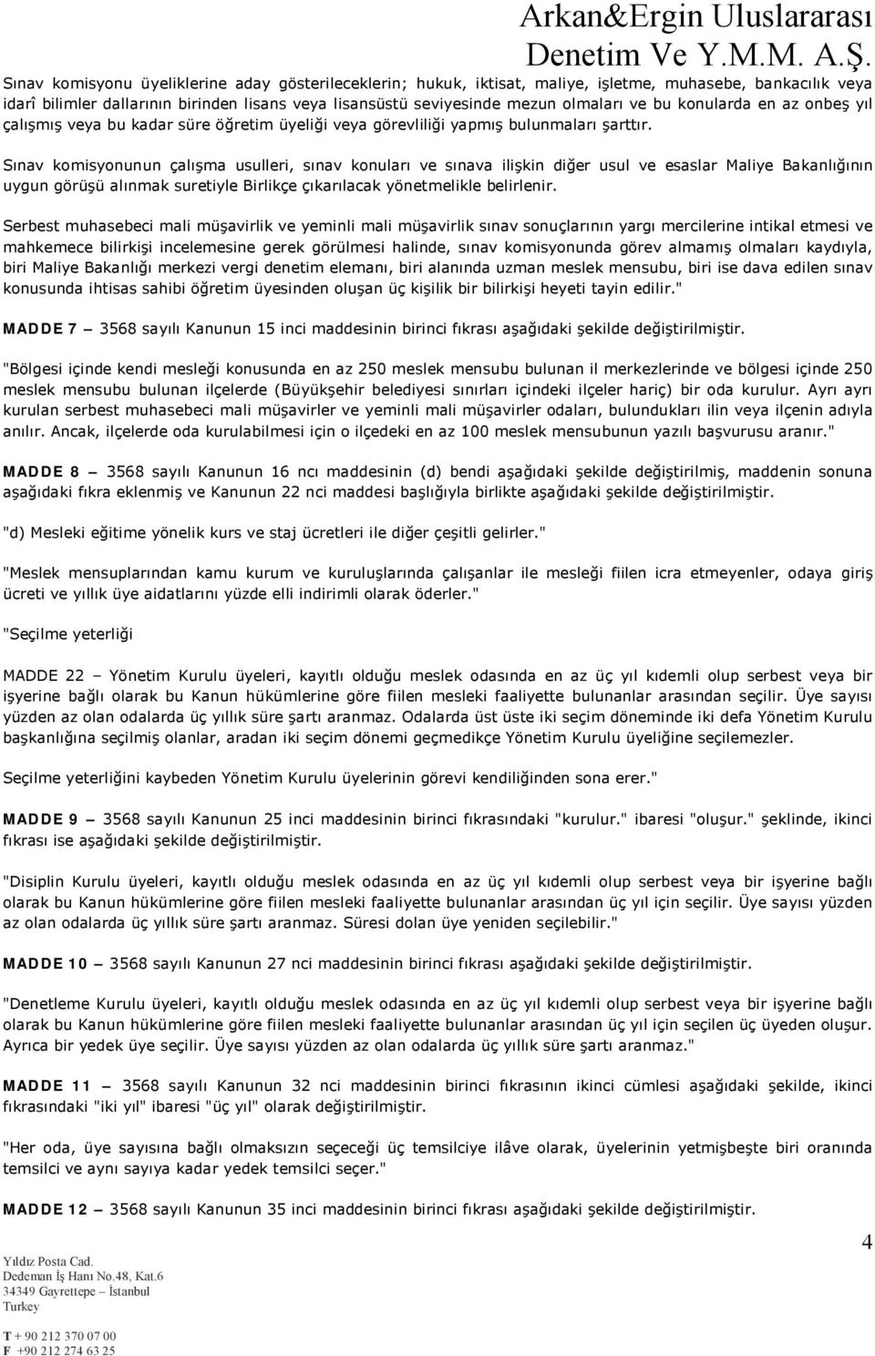 Sınav komisyonunun çalışma usulleri, sınav konuları ve sınava ilişkin diğer usul ve esaslar Maliye Bakanlığının uygun görüşü alınmak suretiyle Birlikçe çıkarılacak yönetmelikle belirlenir.