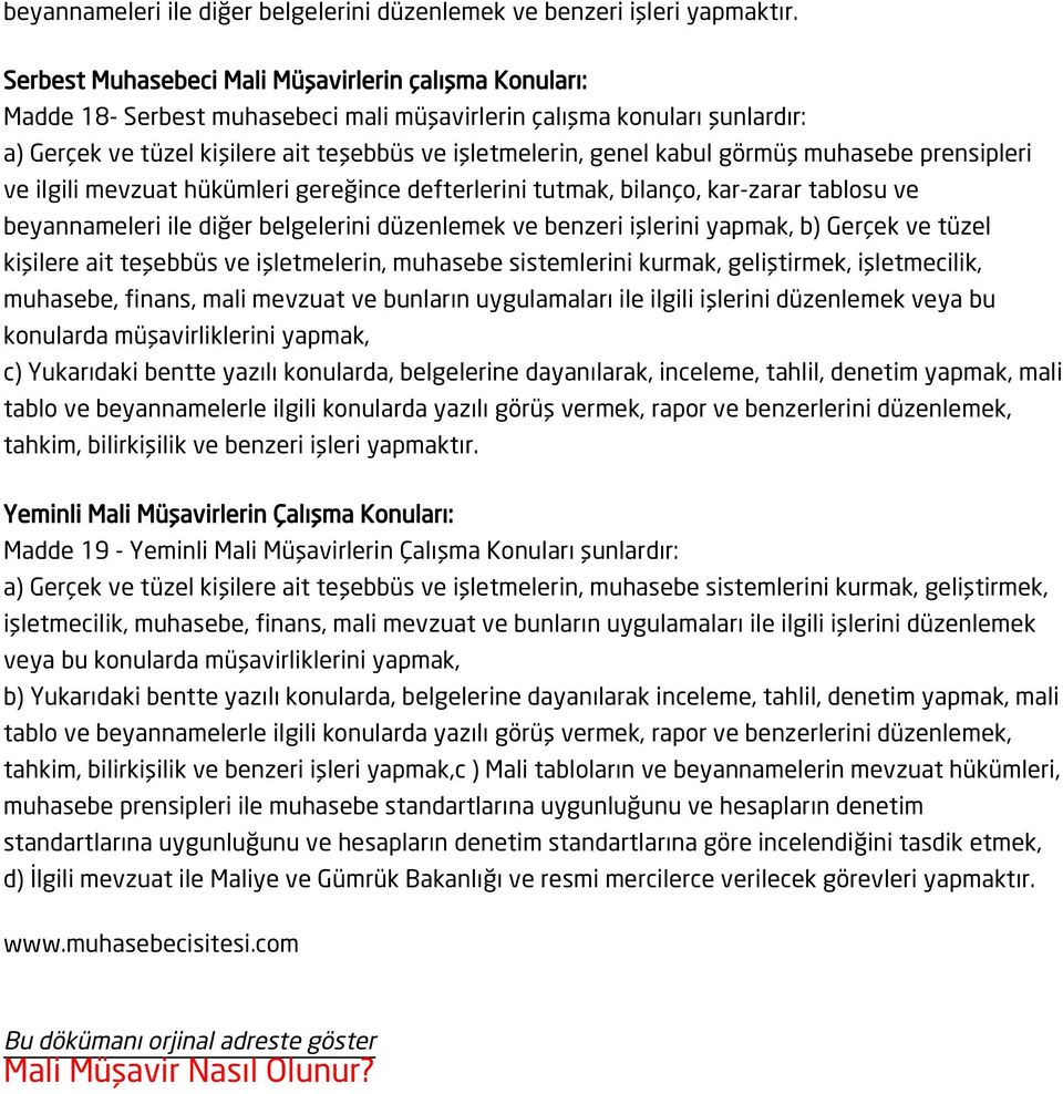 görmüş muhasebe prensipleri ve ilgili mevzuat hükümleri gereğince defterlerini tutmak, bilanço, kar-zarar tablosu ve beyannameleri ile diğer belgelerini düzenlemek ve benzeri işlerini yapmak, b)