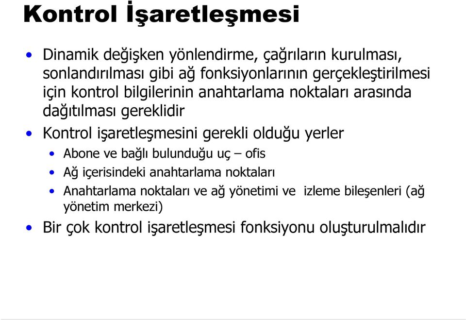 işaretleşmesini gerekli olduğu yerler Abone ve bağlı bulunduğu uç ofis Ağ içerisindeki anahtarlama noktaları