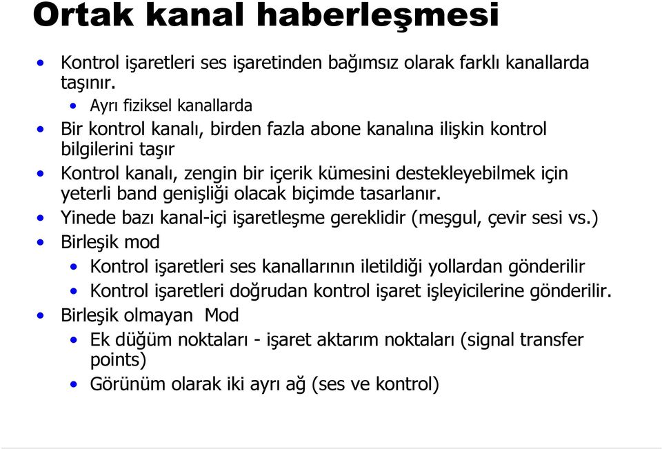 için yeterli band genişliği olacak biçimde tasarlanır. Yinede bazı kanal-içi işaretleşme gereklidir (meşgul, çevir sesi vs.