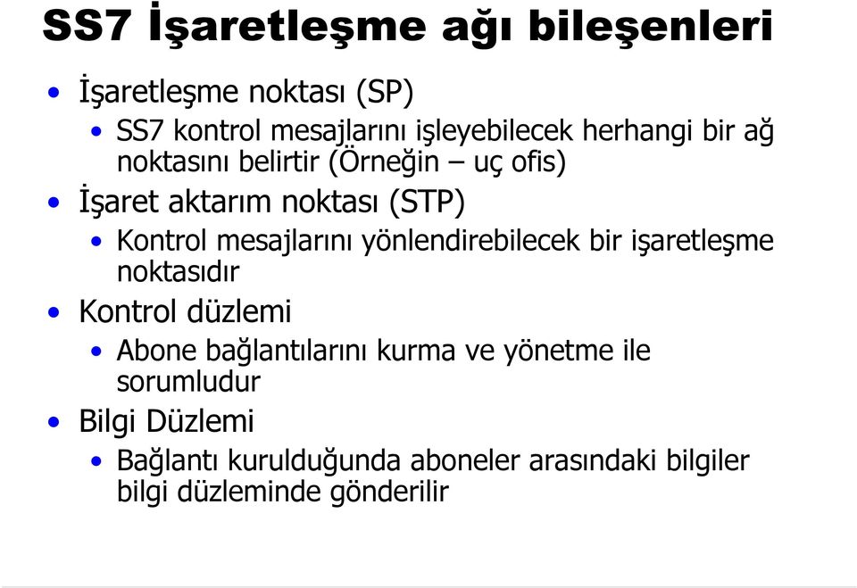 mesajlarını yönlendirebilecek bir işaretleşme noktasıdır Kontrol düzlemi Abone bağlantılarını kurma