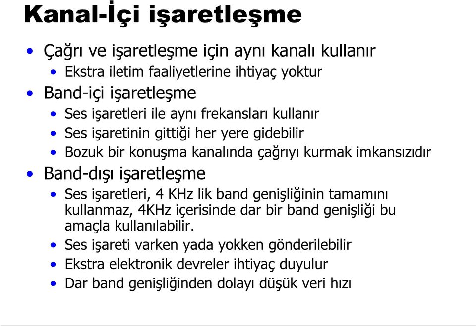 Band-dışı işaretleşme Ses işaretleri, 4 KHz lik band genişliğinin tamamını kullanmaz, 4KHz içerisinde dar bir band genişliği bu amaçla