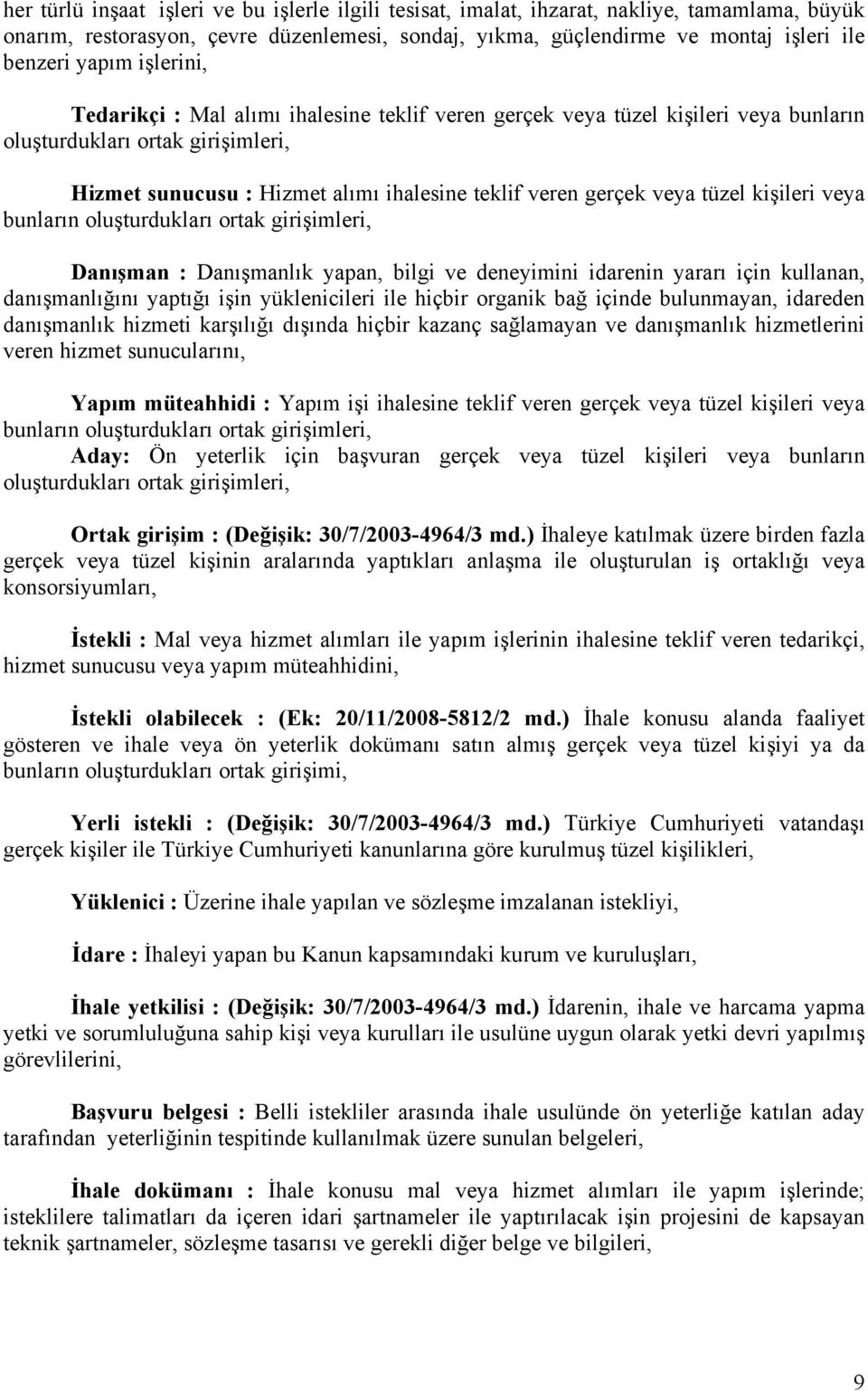 tüzel kişileri veya bunların oluşturdukları ortak girişimleri, Danışman : Danışmanlık yapan, bilgi ve deneyimini idarenin yararı için kullanan, danışmanlığını yaptığı işin yüklenicileri ile hiçbir