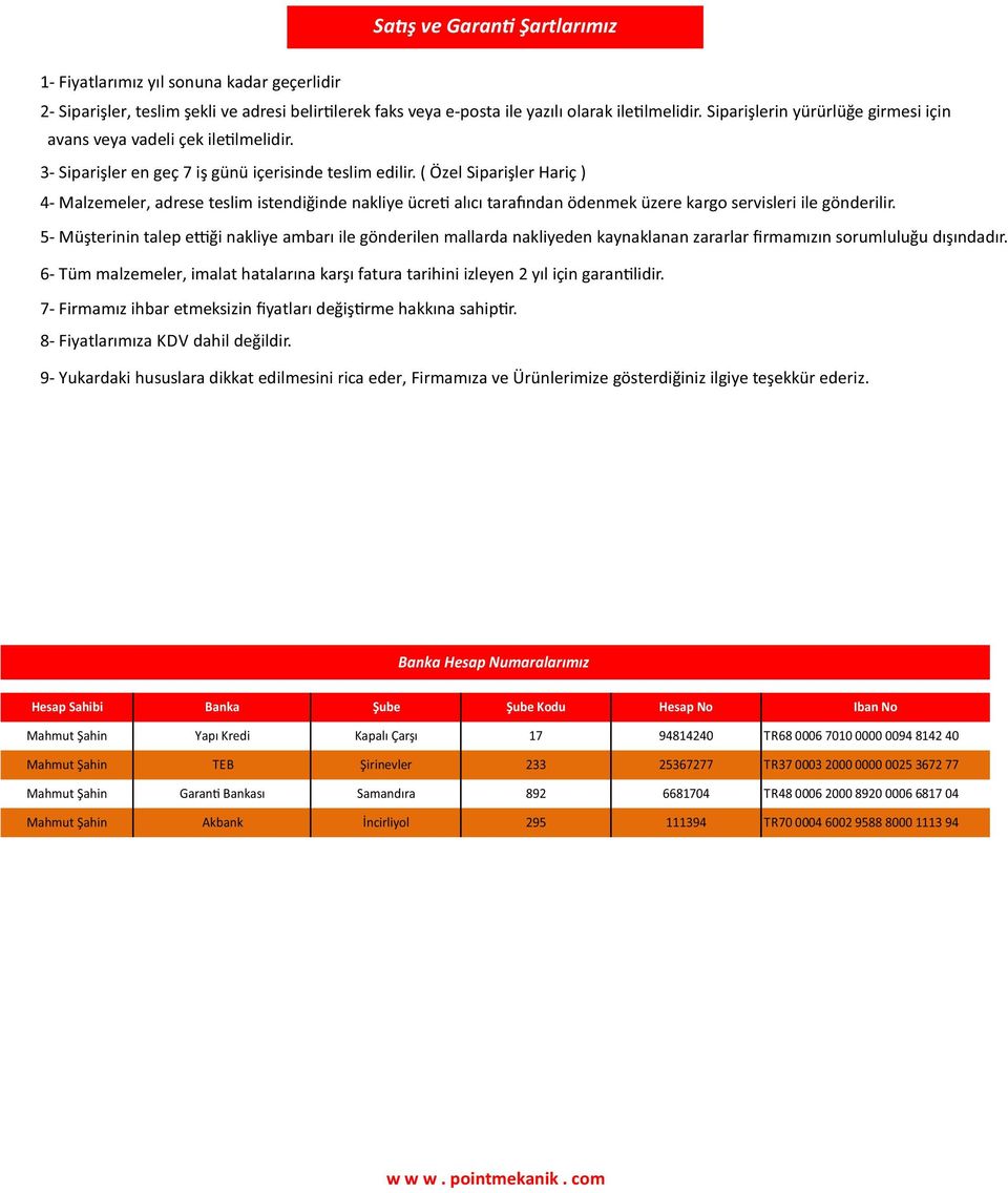 ( Özel Siparişler Hariç ) Malzemeler, adrese teslim istendiğinde nakliye ücre alıcı tara ndan ödenmek üzere kargo servisleri ile gönderilir.