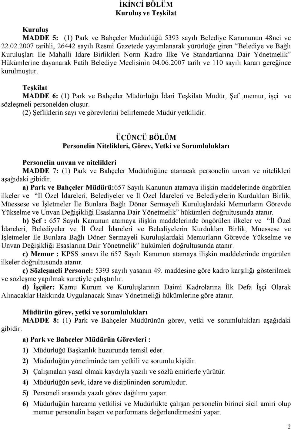 dayanarak Fatih Belediye Meclisinin 04.06.2007 tarih ve 110 sayılı kararı gereğince kurulmuştur.