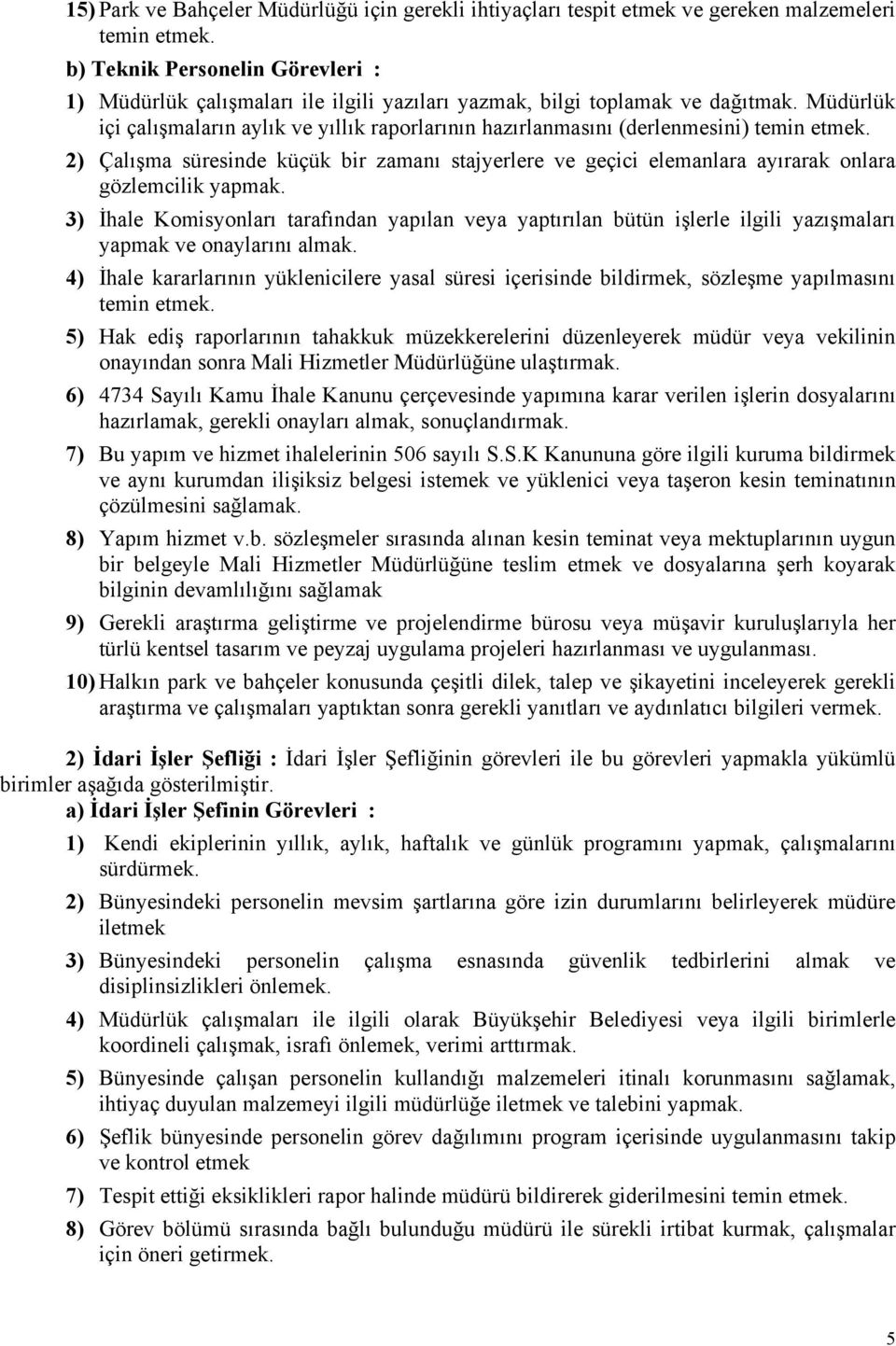 Müdürlük içi çalışmaların aylık ve yıllık raporlarının hazırlanmasını (derlenmesini) temin etmek.