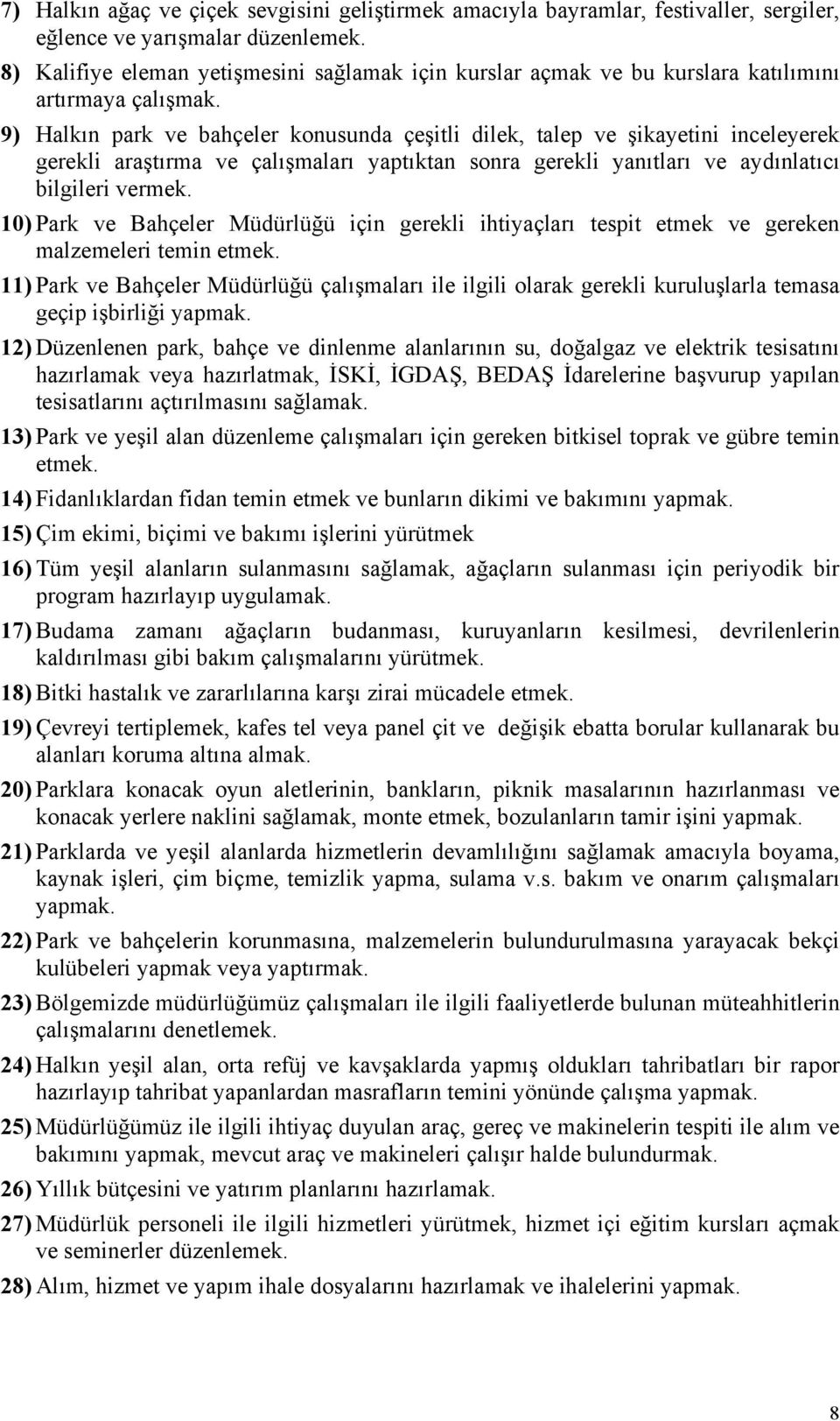 9) Halkın park ve bahçeler konusunda çeşitli dilek, talep ve şikayetini inceleyerek gerekli araştırma ve çalışmaları yaptıktan sonra gerekli yanıtları ve aydınlatıcı bilgileri vermek.