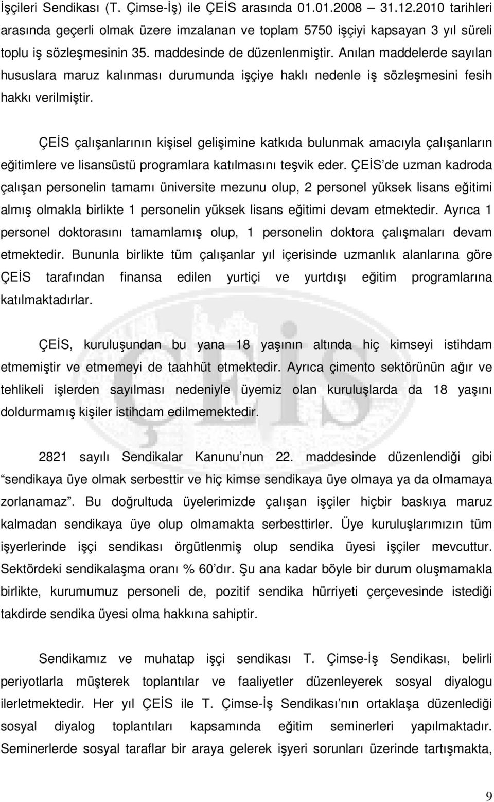 ÇES çalıanlarının kiisel geliimine katkıda bulunmak amacıyla çalıanların eitimlere ve lisansüstü programlara katılmasını tevik eder.