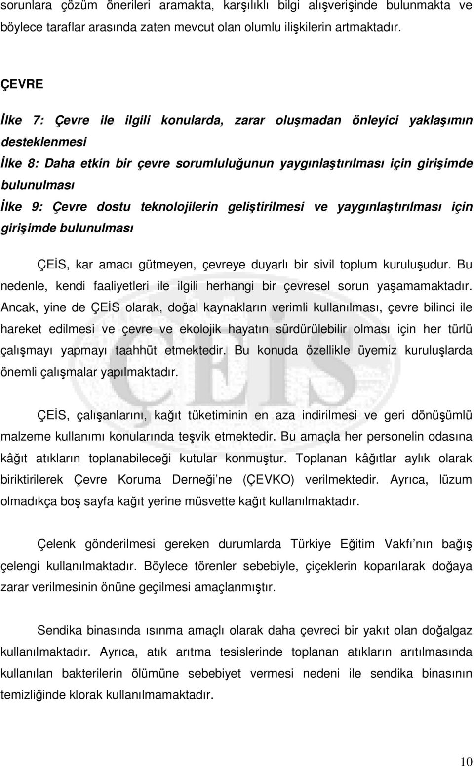 teknolojilerin gelitirilmesi ve yaygınlatırılması için giriimde bulunulması ÇES, kar amacı gütmeyen, çevreye duyarlı bir sivil toplum kuruluudur.