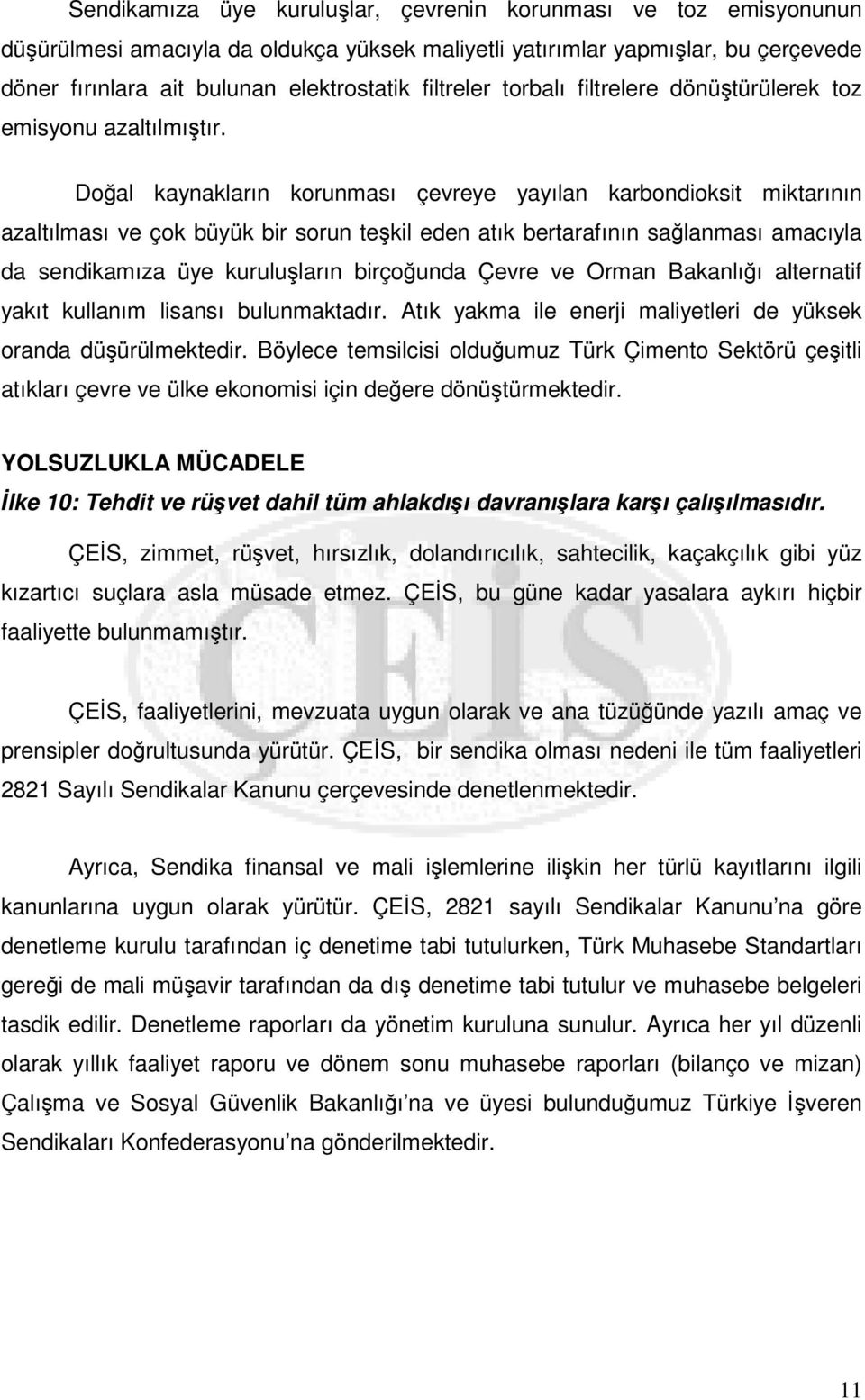 Doal kaynakların korunması çevreye yayılan karbondioksit miktarının azaltılması ve çok büyük bir sorun tekil eden atık bertarafının salanması amacıyla da sendikamıza üye kuruluların birçounda Çevre