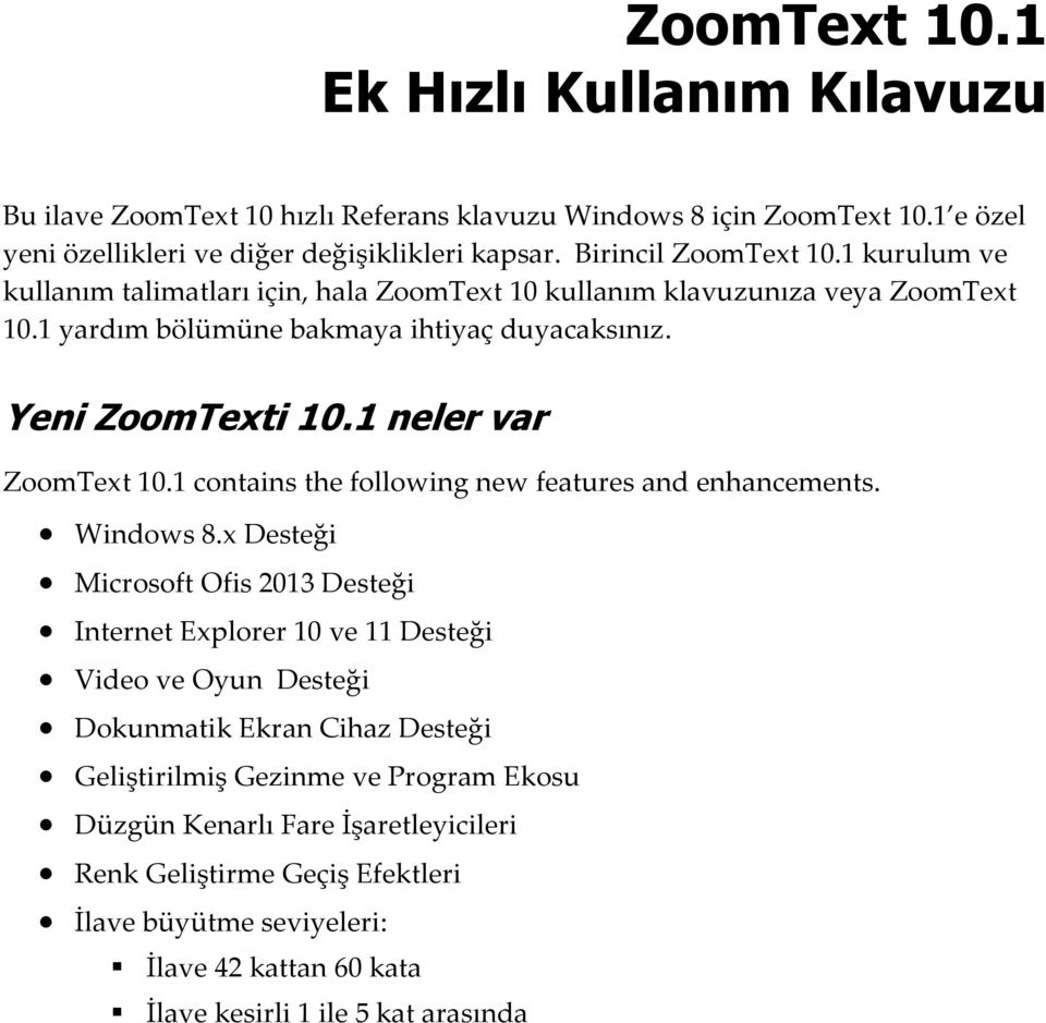 1 neler var ZoomText 10.1 contains the following new features and enhancements. Windows 8.