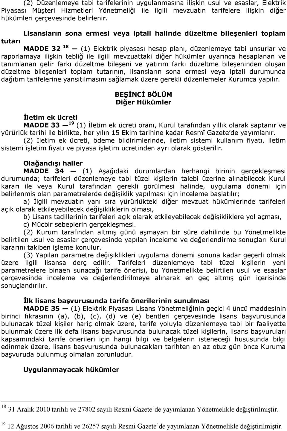 Lisansların sona ermesi veya iptali halinde düzeltme bileşenleri toplam tutarı MADDE 32 18 (1) Elektrik piyasası hesap planı, düzenlemeye tabi unsurlar ve raporlamaya ilişkin tebliğ ile ilgili