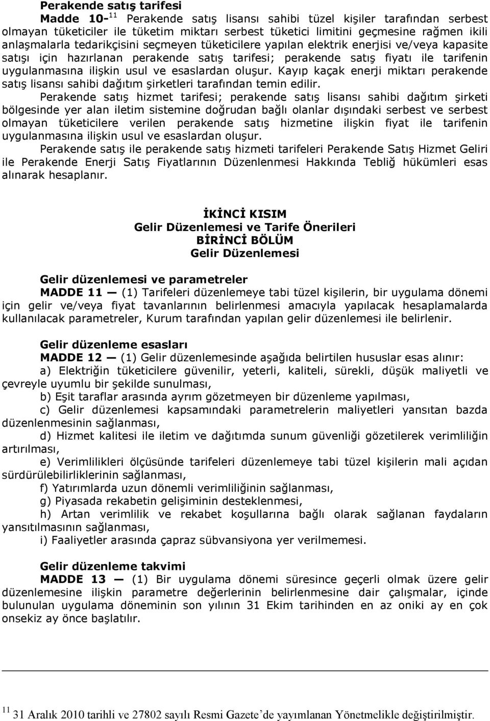 usul ve esaslardan oluşur. Kayıp kaçak enerji miktarı perakende satış lisansı sahibi dağıtım şirketleri tarafından temin edilir.