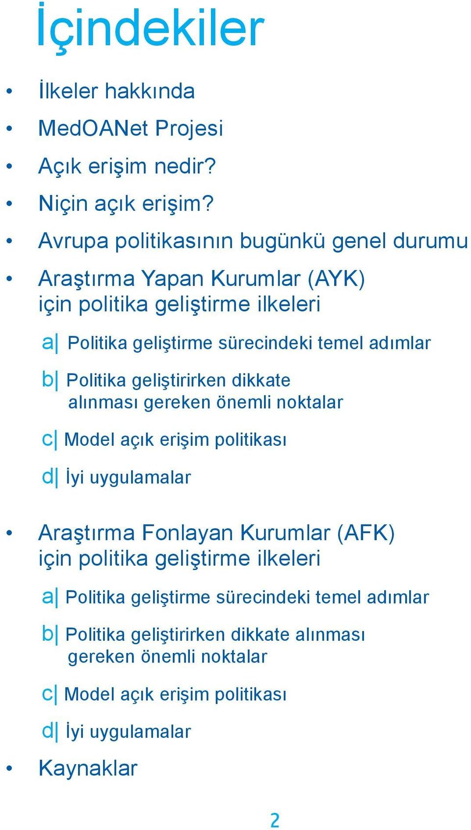 adımlar b Politika geliştirirken dikkate alınması gereken önemli noktalar c Model açık erişim politikası d İyi uygulamalar Araştırma Fonlayan