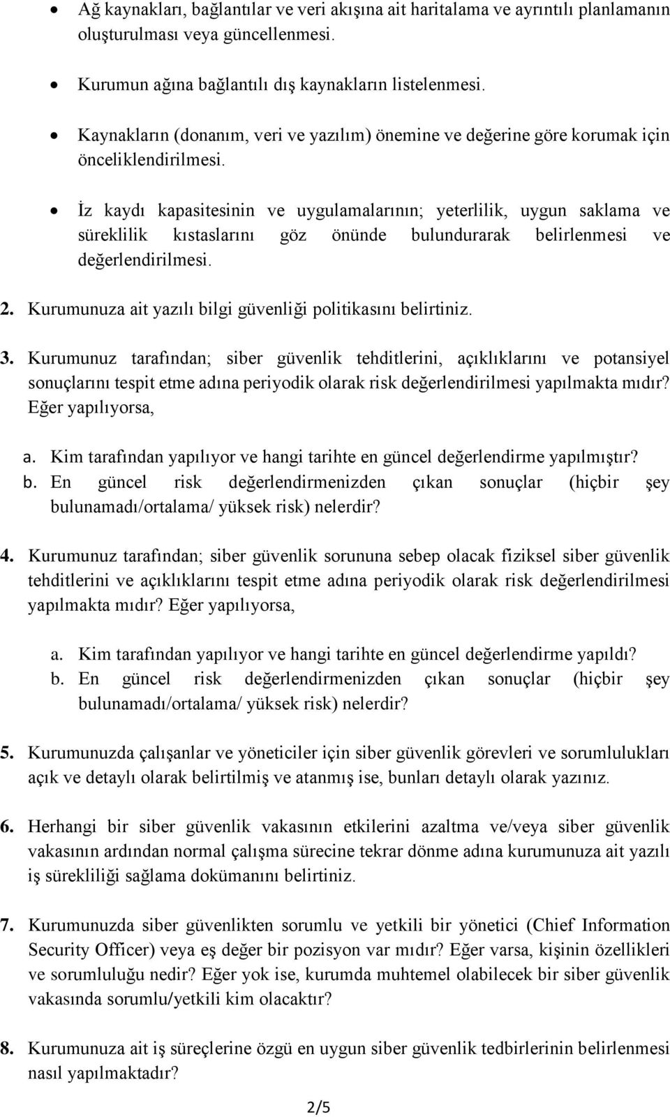 İz kaydı kapasitesinin ve uygulamalarının; yeterlilik, uygun saklama ve süreklilik kıstaslarını göz önünde bulundurarak belirlenmesi ve değerlendirilmesi. 2.