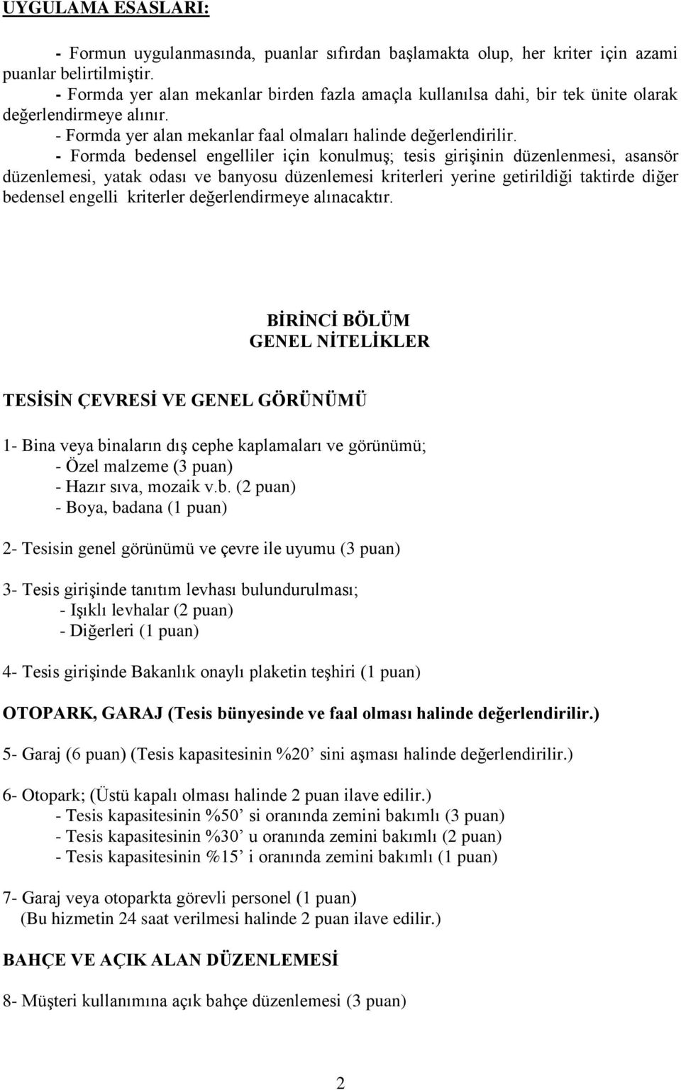 - Formda bedensel engelliler için konulmuş; tesis girişinin düzenlenmesi, asansör düzenlemesi, yatak odası ve banyosu düzenlemesi kriterleri yerine getirildiği taktirde diğer bedensel engelli