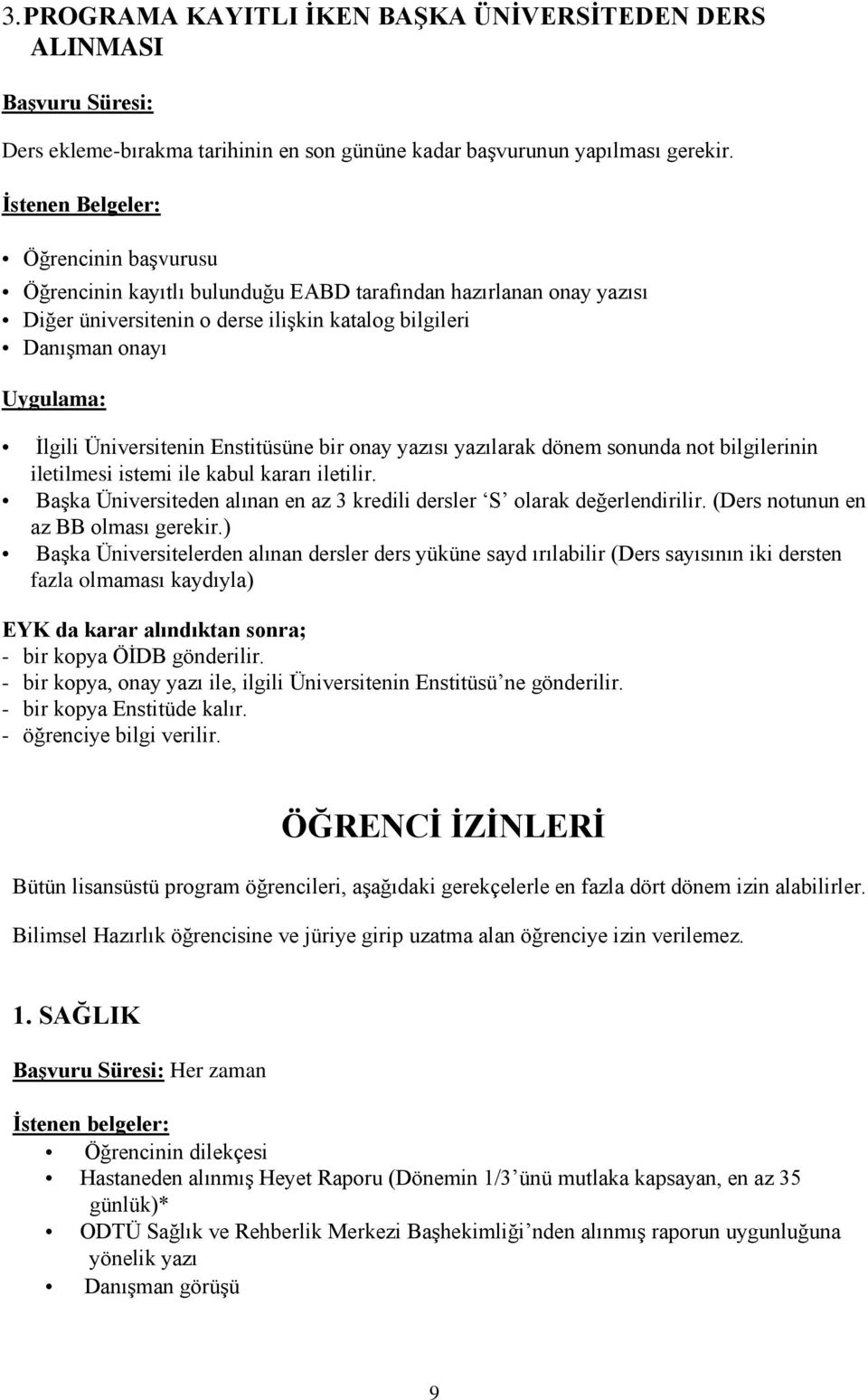 Üniversitenin Enstitüsüne bir onay yazısı yazılarak dönem sonunda not bilgilerinin iletilmesi istemi ile kabul kararı iletilir.